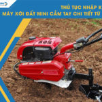 Thủ tục nhập khẩu máy xới đất mini cầm tay chi tiết từ A - Z