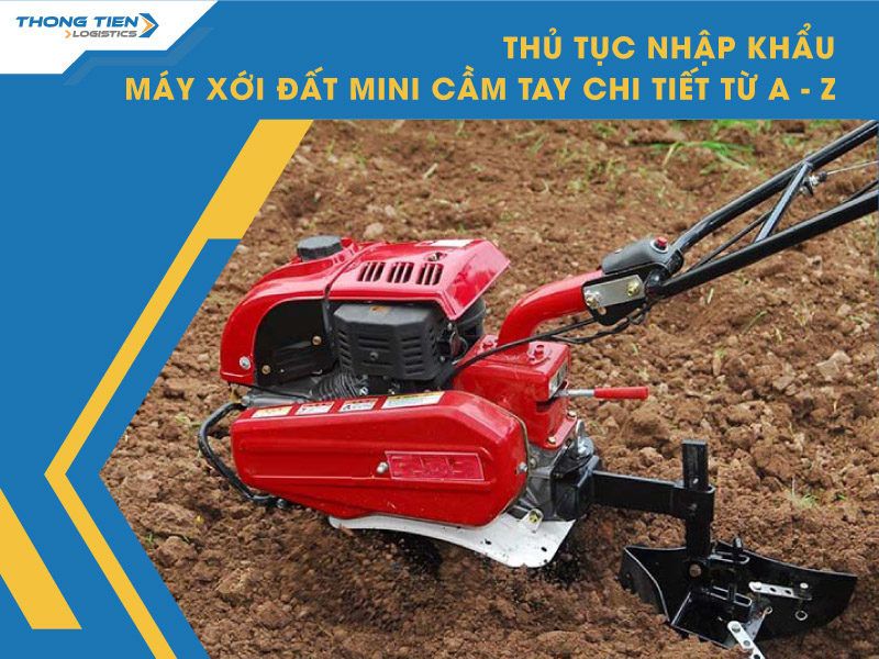 thủ tục nhập khẩu máy xới đất mini cầm tay