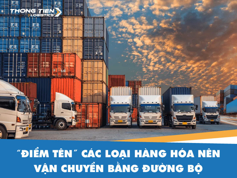 các loại hàng hóa nên vận chuyển bằng đường bộ