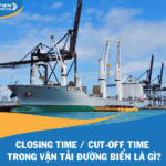 Closing time / Cut-off time trong vận tải đường biển là gì?