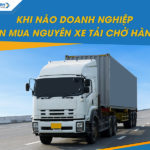 Bạn có biết khi nào doanh nghiệp nên mua nguyên xe tải chở hàng không?