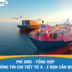 Phí AMS - Tổng hợp thông tin từ A - Z bạn cần biết