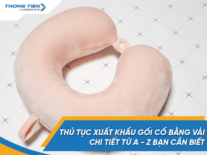 Thủ tục xuất khẩu gối cổ bằng vải