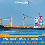 Vận chuyển hàng đi Phú Quốc - Dịch vụ vận tải hàng hóa “lên ngôi” năm 2024